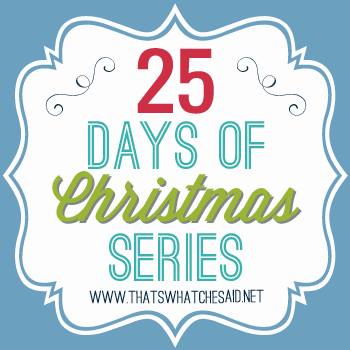 25 Days of Christmas Series at thatswhatchesaid