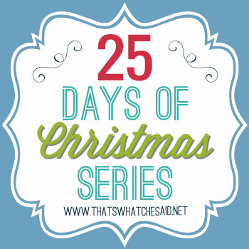 25 Days of Christmas Series at thatswhatchesaid_.png 25 Days of Christmas Series at thatswhatchesaid