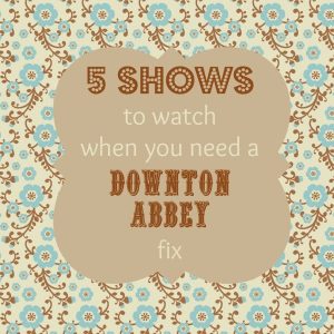 British historical dramas to fill the void that the season ending of Downton Abbey has left you with. 5 shows to watch instead of Downton Abbey