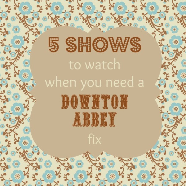5 shows to watch instead of Downton Abbey