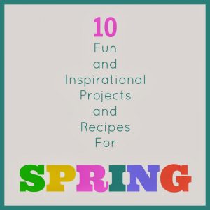 Let's get in the mood for Spring! Some of my favorite posts from the Spring Link Party 10SpringProjects-2