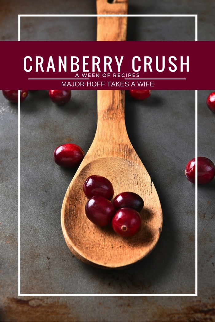CRANBERRY CRUSH : A Week of recipes with Major Hoff Takes A Wife