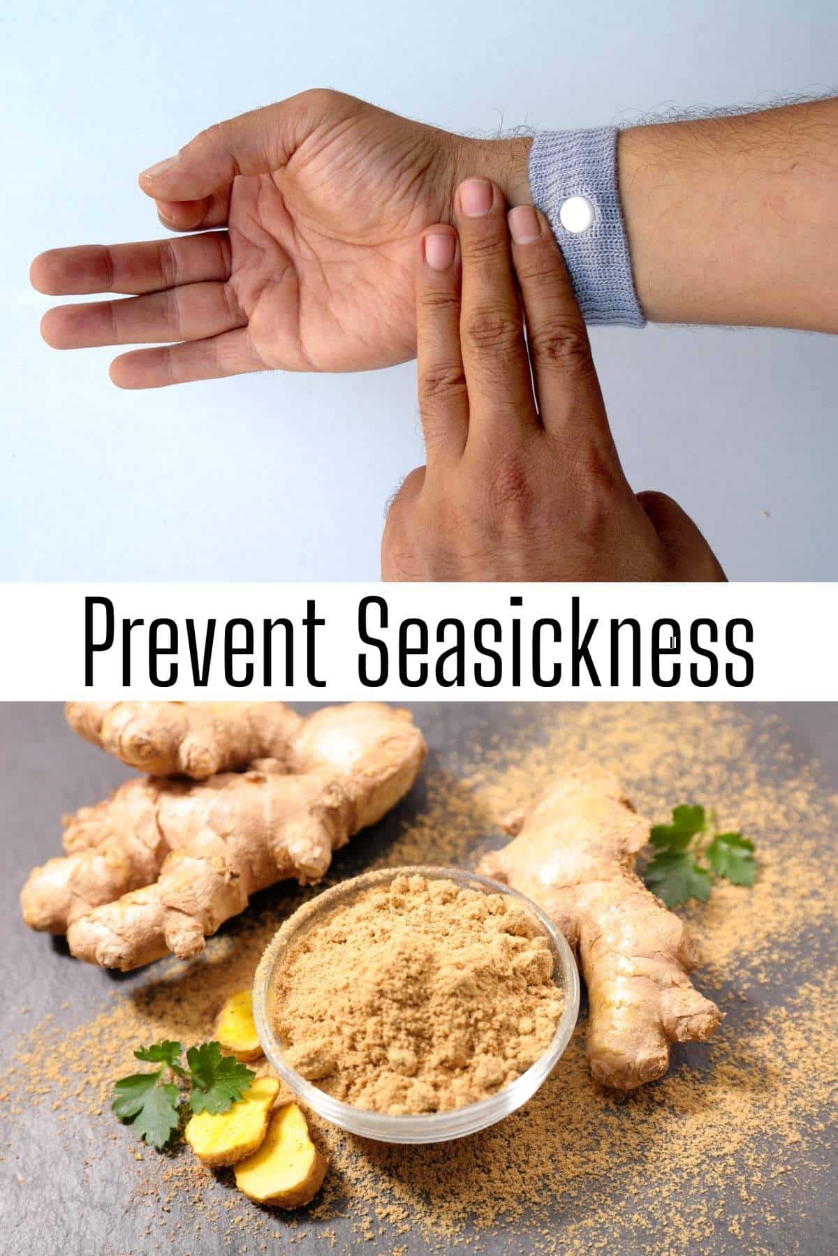 a seasickness band in the top photo and ginger root and ginger powder in the next. Between them is the text "Prevent Seasickness"